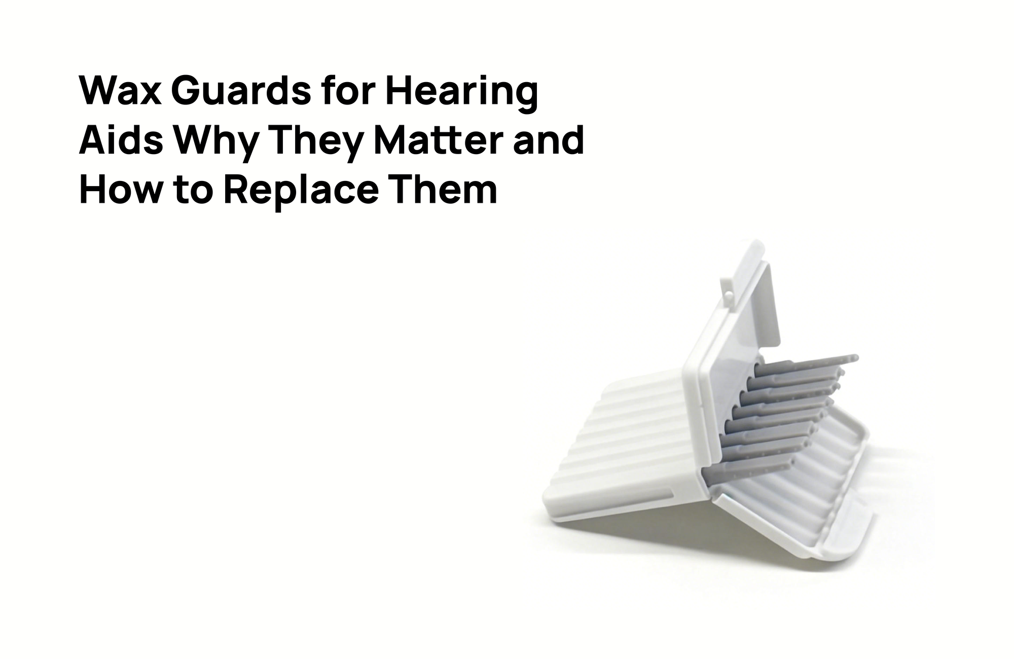 Wax Guards for Hearing Aids: Why They Matter and How to Replace Them